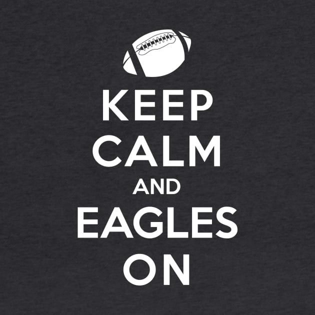 Keep Calm and Eagles On by jwarren613